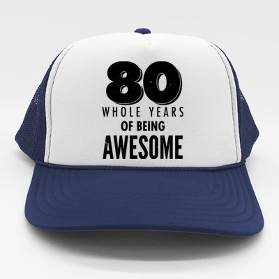 80 Whole Years Of Being Awesome Birthday Trucker Hat