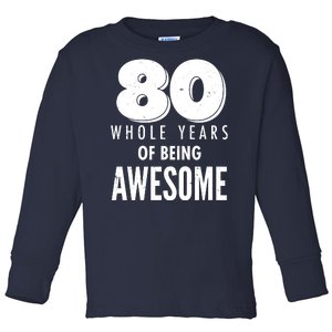 80 Whole Years Of Being Awesome Birthday Toddler Long Sleeve Shirt