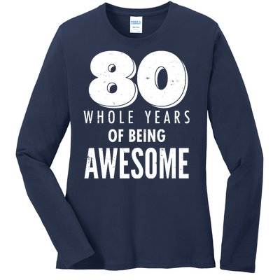 80 Whole Years Of Being Awesome Birthday Ladies Long Sleeve Shirt