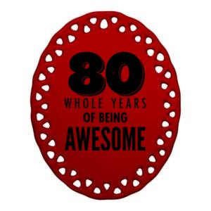 80 Whole Years Of Being Awesome Birthday Ceramic Oval Ornament