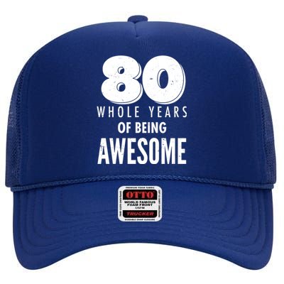 80 Whole Years Of Being Awesome Birthday High Crown Mesh Back Trucker Hat