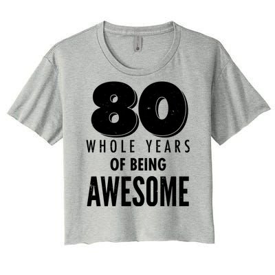 80 Whole Years Of Being Awesome Birthday Women's Crop Top Tee