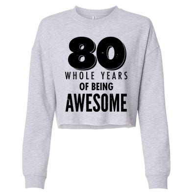 80 Whole Years Of Being Awesome Birthday Cropped Pullover Crew