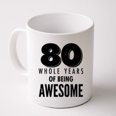 80 Whole Years Of Being Awesome Birthday Coffee Mug