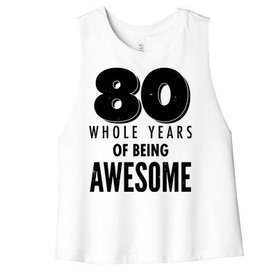 80 Whole Years Of Being Awesome Birthday Women's Racerback Cropped Tank