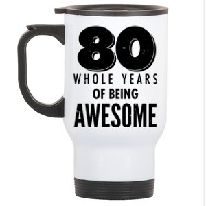 80 Whole Years Of Being Awesome Birthday Stainless Steel Travel Mug