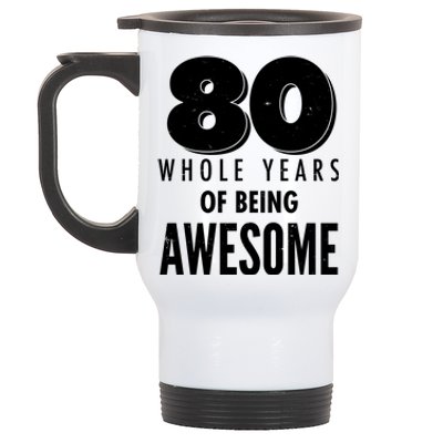 80 Whole Years Of Being Awesome Birthday Stainless Steel Travel Mug