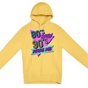 80's Baby 90's Made Me Premium Pullover Hoodie