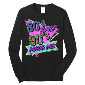 80's Baby 90's Made Me Long Sleeve Shirt