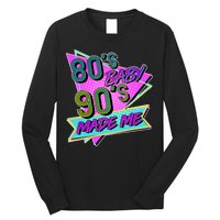 80's Baby 90's Made Me Long Sleeve Shirt