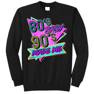 80's Baby 90's Made Me Sweatshirt