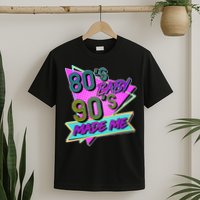 80's Baby 90's Made Me T-Shirt