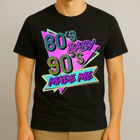 80's Baby 90's Made Me T-Shirt