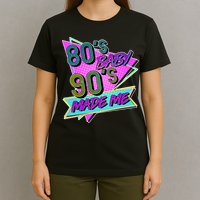80's Baby 90's Made Me T-Shirt