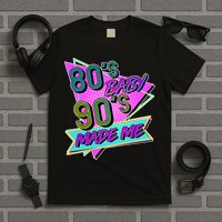 80's Baby 90's Made Me T-Shirt