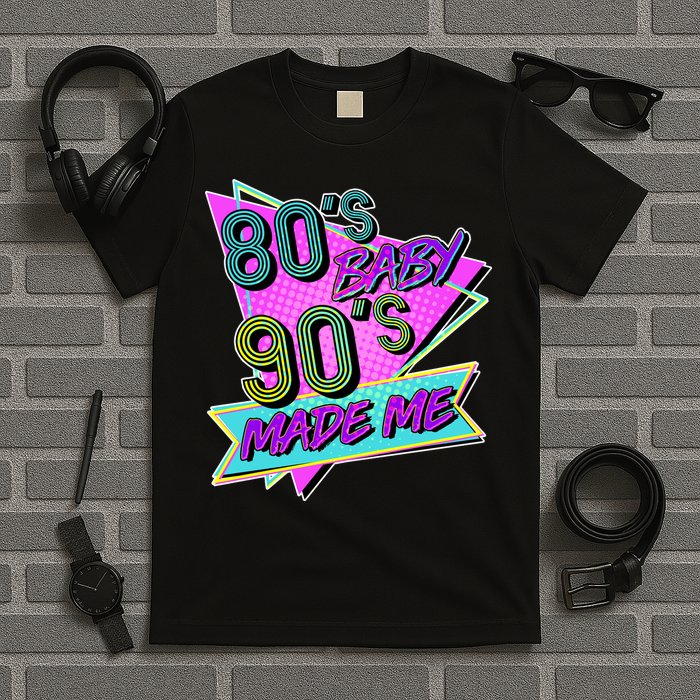 80's Baby 90's Made Me T-Shirt