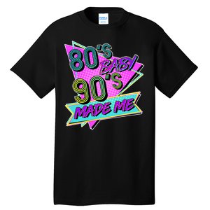 80's Baby 90's Made Me Tall T-Shirt