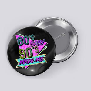 80's Baby 90's Made Me Button