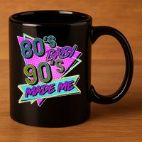 80's Baby 90's Made Me 11oz C Handle Ceramic Mug