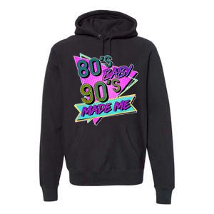 80's Baby 90's Made Me Premium Hoodie