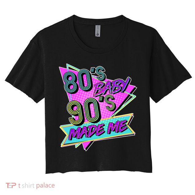 80's Baby 90's Made Me Crop Top
