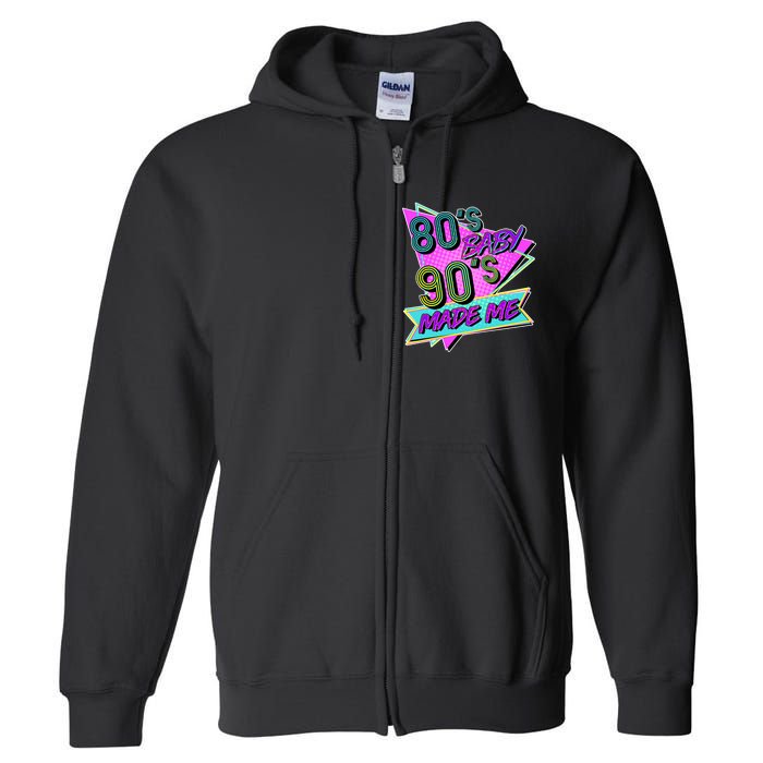 80's Baby 90's Made Me Full Zip Hoodie