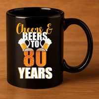 80th Birthday Cheers & Beers To 80 Years 11oz C Handle Ceramic Mug