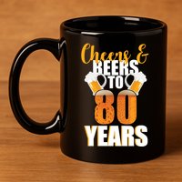 80th Birthday Cheers & Beers To 80 Years 11oz C Handle Ceramic Mug