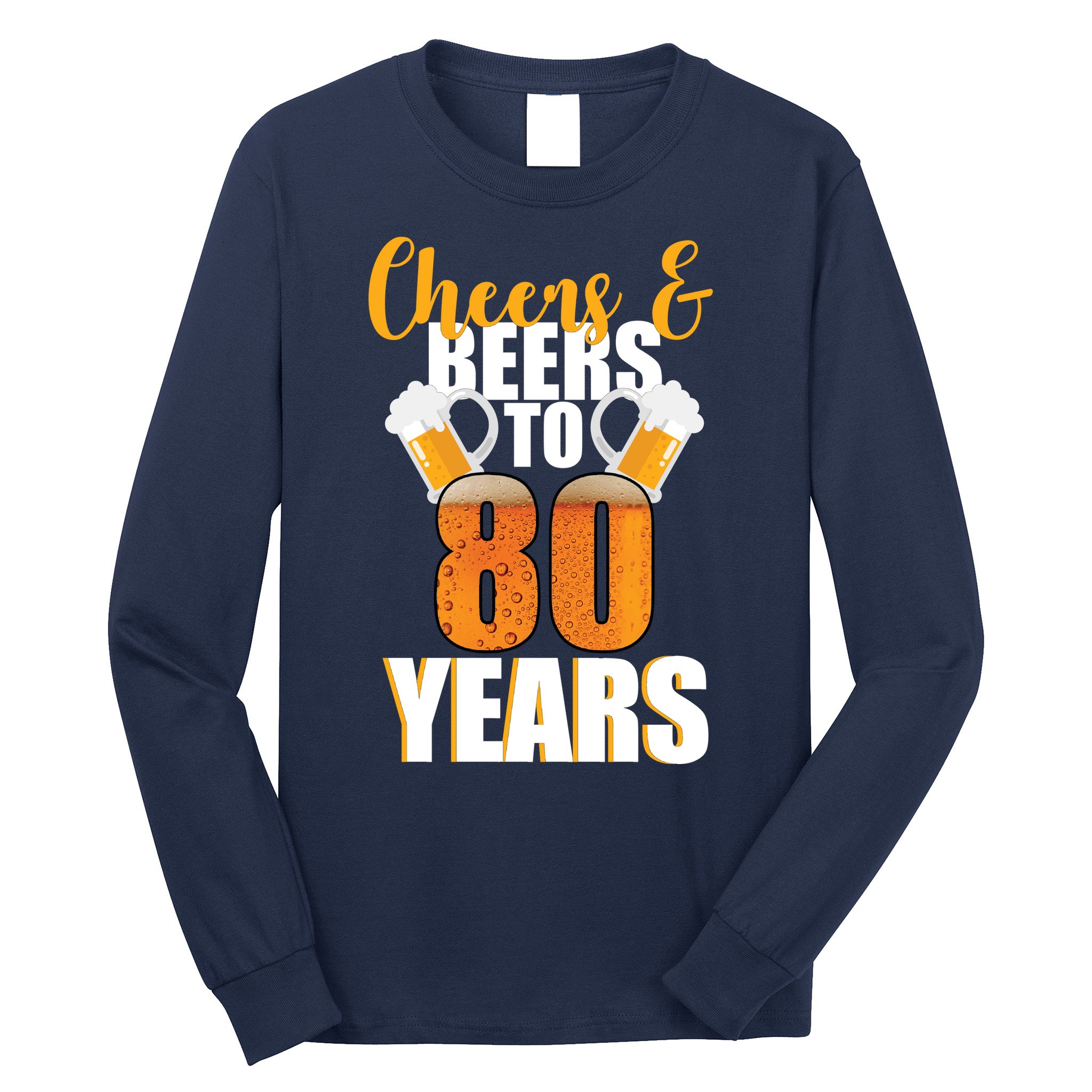 80th Birthday Cheers & Beers To 80 Years Long Sleeve Shirt