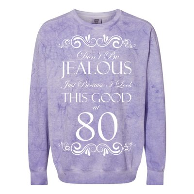 80th Birthday: Don't Be Jealous Just Because I Look This Good At 80 Colorblast Crewneck Sweatshirt