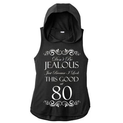 80th Birthday: Don't Be Jealous Just Because I Look This Good At 80 Ladies PosiCharge Tri-Blend Wicking Draft Hoodie Tank