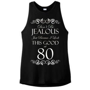 80th Birthday: Don't Be Jealous Just Because I Look This Good At 80 Ladies PosiCharge Tri-Blend Wicking Tank