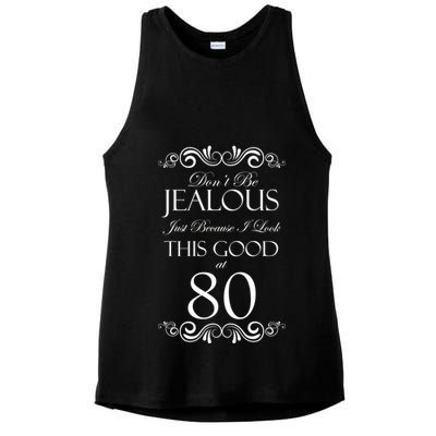 80th Birthday: Don't Be Jealous Just Because I Look This Good At 80 Ladies PosiCharge Tri-Blend Wicking Tank