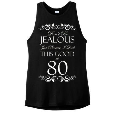 80th Birthday: Don't Be Jealous Just Because I Look This Good At 80 Ladies PosiCharge Tri-Blend Wicking Tank