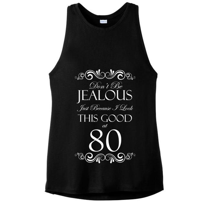 80th Birthday: Don't Be Jealous Just Because I Look This Good At 80 Ladies PosiCharge Tri-Blend Wicking Tank