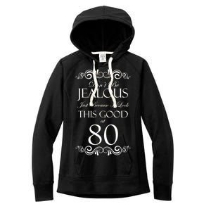 80th Birthday: Don't Be Jealous Just Because I Look This Good At 80 Women's Fleece Hoodie