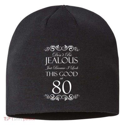 80th Birthday: Don't Be Jealous Just Because I Look This Good At 80 Sustainable Beanie