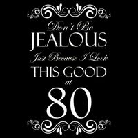 80th Birthday: Don't Be Jealous Just Because I Look This Good At 80 Bag