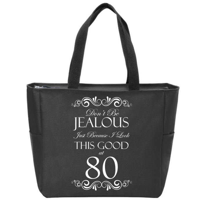 80th Birthday: Don't Be Jealous Just Because I Look This Good At 80 Zip Tote Bag