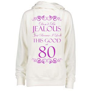 80th Birthday: Don't Be Jealous Just Because I Look This Good At 80 Womens Funnel Neck Pullover Hood