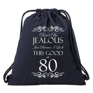 80th Birthday: Don't Be Jealous Just Because I Look This Good At 80 Drawstring Bag