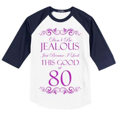 80th Birthday: Don't Be Jealous Just Because I Look This Good At 80 Baseball Sleeve Shirt