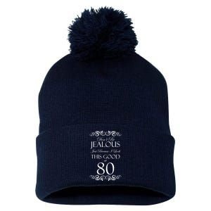 80th Birthday: Don't Be Jealous Just Because I Look This Good At 80 Pom Pom 12in Knit Beanie