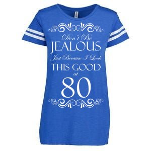 80th Birthday: Don't Be Jealous Just Because I Look This Good At 80 Enza Ladies Jersey Football T-Shirt