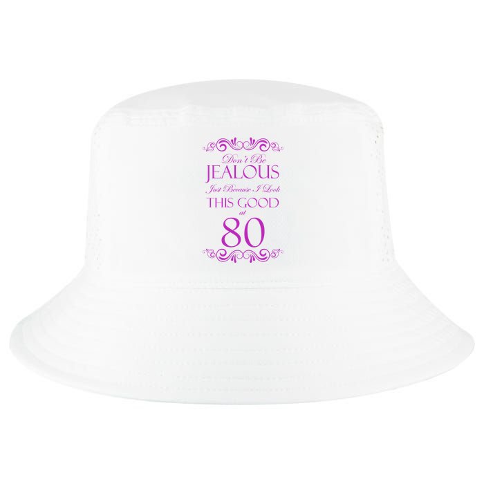 80th Birthday: Don't Be Jealous Just Because I Look This Good At 80 Cool Comfort Performance Bucket Hat