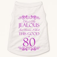 80th Birthday: Don't Be Jealous Just Because I Look This Good At 80 Doggie Tank