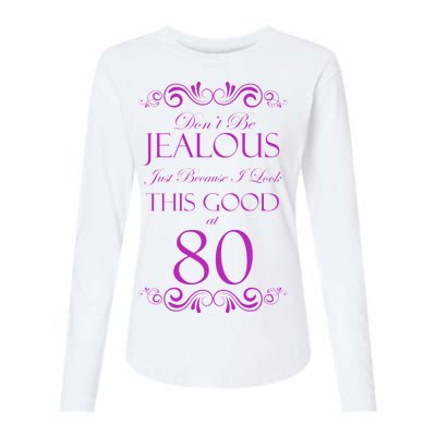 80th Birthday: Don't Be Jealous Just Because I Look This Good At 80 Womens Cotton Relaxed Long Sleeve T-Shirt