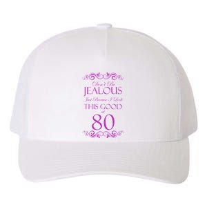 80th Birthday: Don't Be Jealous Just Because I Look This Good At 80 Yupoong Adult 5-Panel Trucker Hat