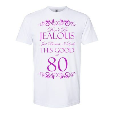 80th Birthday: Don't Be Jealous Just Because I Look This Good At 80 Softstyle CVC T-Shirt