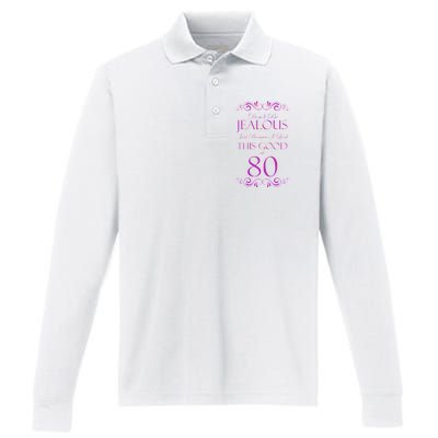 80th Birthday: Don't Be Jealous Just Because I Look This Good At 80 Performance Long Sleeve Polo